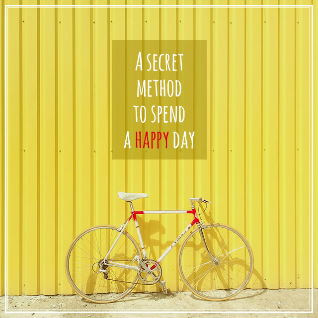 A secret method to spend a happy day